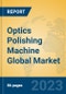 Optics Polishing Machine Global Market Insights 2023, Analysis and Forecast to 2028, by Manufacturers, Regions, Technology, Application, Product Type - Product Thumbnail Image