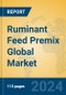 Ruminant Feed Premix Global Market Insights 2024, Analysis and Forecast to 2029, by Manufacturers, Regions, Technology, and Product Type - Product Image