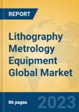 Lithography Metrology Equipment Global Market Insights 2023, Analysis and Forecast to 2028, by Manufacturers, Regions, Technology, Application, Product Type- Product Image