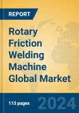 Rotary Friction Welding Machine Global Market Insights 2024, Analysis and Forecast to 2029, by Manufacturers, Regions, Technology, Application- Product Image
