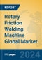 Rotary Friction Welding Machine Global Market Insights 2024, Analysis and Forecast to 2029, by Manufacturers, Regions, Technology, Application - Product Image