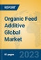 Organic Feed Additive Global Market Insights 2023, Analysis and Forecast to 2028, by Manufacturers, Regions, Technology, Application, Product Type - Product Image