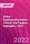 Global Hyperparathyroidism Clinical Trial Pipeline Highlights - 2022 - Product Thumbnail Image