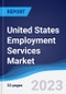 United States (US) Employment Services Market Summary, Competitive Analysis and Forecast to 2027 - Product Image