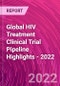 Global HIV Treatment Clinical Trial Pipeline Highlights - 2022 - Product Thumbnail Image