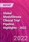 Global Myelofibrosis Clinical Trial Pipeline Highlights - 2022 - Product Thumbnail Image
