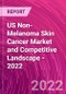 US Non-Melanoma Skin Cancer Market and Competitive Landscape - 2022 - Product Thumbnail Image