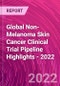 Global Non-Melanoma Skin Cancer Clinical Trial Pipeline Highlights - 2022 - Product Thumbnail Image