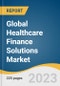 Global Healthcare Finance Solutions Market Size, Share & Trends Analysis Report by Equipment Type (Specialist Beds, IT Equipment), Healthcare Facility Type (Urgent Care Clinics, Pharmacies), Service, Region, and Segment Forecasts, 2023-2030 - Product Image