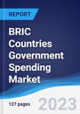 BRIC Countries (Brazil, Russia, India, China) Government Spending Market Summary, Competitive Analysis and Forecast to 2027- Product Image