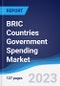 BRIC Countries (Brazil, Russia, India, China) Government Spending Market Summary, Competitive Analysis and Forecast to 2027 - Product Image