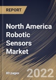 North America Robotic Sensors Market Size, Share & Industry Trends Analysis Report By Vertical (Manufacturing, Logistics, Aerospace & Defense, Healthcare, and Others), By Type, By Country and Growth Forecast, 2022 - 2028- Product Image