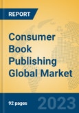 Consumer Book Publishing Global Market Insights 2023, Analysis and Forecast to 2028, by Market Participants, Regions, Technology, Application, Product Type- Product Image
