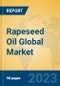 Rapeseed Oil Global Market Insights 2023, Analysis and Forecast to 2028, by Manufacturers, Regions, Technology, Application, Product Type - Product Image