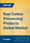 Raw Cotton Processing Products Global Market Insights 2023, Analysis and Forecast to 2028, by Manufacturers, Regions, Technology, Product Type- Product Image