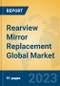 Rearview Mirror Replacement Global Market Insights 2023, Analysis and Forecast to 2028, by Manufacturers, Regions, Technology, Application, Product Type - Product Image