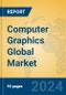 Computer Graphics Global Market Insights 2024, Analysis and Forecast to 2029, by Manufacturers, Regions, Technology - Product Image