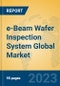 e-Beam Wafer Inspection System Global Market Insights 2023, Analysis and Forecast to 2028, by Manufacturers, Regions, Technology, Application, Product Type - Product Image