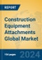 Construction Equipment Attachments Global Market Insights 2024, Analysis and Forecast to 2029, by Manufacturers, Regions, Technology, Application - Product Image