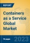 Containers as a Service Global Market Insights 2023, Analysis and Forecast to 2028, by Market Participants, Regions, Technology, Application, Product Type - Product Image