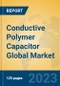 Conductive Polymer Capacitor Global Market Insights 2023, Analysis and Forecast to 2028, by Manufacturers, Regions, Technology, Product Type - Product Image