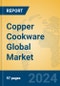 Copper Cookware Global Market Insights 2024, Analysis and Forecast to 2029, by Manufacturers, Regions, Technology, Application - Product Image