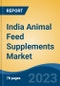 India Animal Feed Supplements Market, Competition, Forecast and Opportunities, 2019-2029 - Product Image