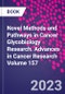Novel Methods and Pathways in Cancer Glycobiology Research. Advances in Cancer Research Volume 157 - Product Image