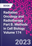 Radiation Oncology and Radiotherapy Part B. Methods in Cell Biology Volume 174- Product Image