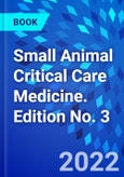 Small Animal Critical Care Medicine. Edition No. 3- Product Image