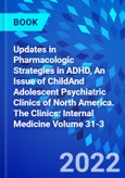 Updates in Pharmacologic Strategies in ADHD, An Issue of ChildAnd Adolescent Psychiatric Clinics of North America. The Clinics: Internal Medicine Volume 31-3- Product Image