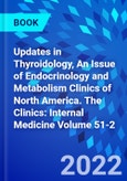 Updates in Thyroidology, An Issue of Endocrinology and Metabolism Clinics of North America. The Clinics: Internal Medicine Volume 51-2- Product Image
