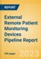 External Remote Patient Monitoring Devices Pipeline Report including Stages of Development, Segments, Region and Countries, Regulatory Path and Key Companies, 2023 Update - Product Image