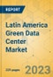 Latin America Green Data Center Market - Industry Outlook & Forecast 2023-2028 - Product Thumbnail Image