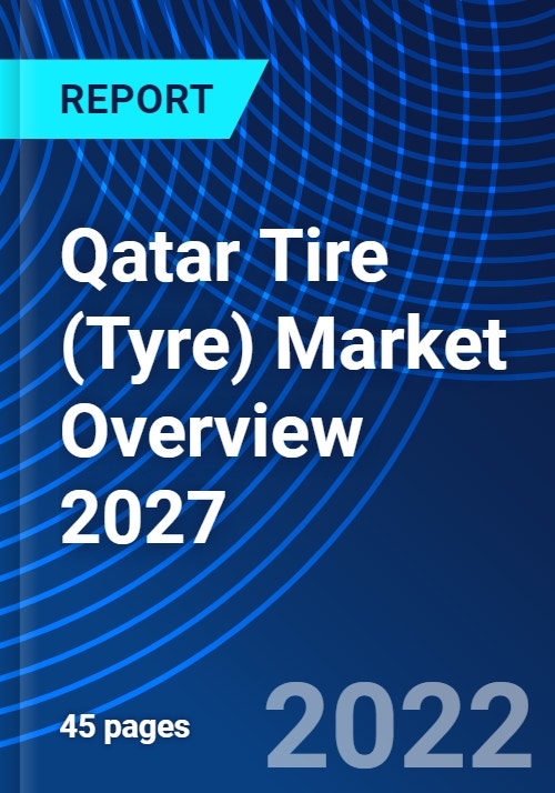 Qatar Tire (Tyre) Market Overview 2027 Research and Markets