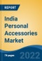 India Personal Accessories Market, By Product Type, By End User, By Distribution Channel, By Region, By Top 3 Leading States, Competition, Forecast & Opportunities, 2028 - Product Thumbnail Image