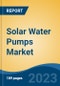 Solar Water Pumps Market - Global Industry Size, Share, Trends, Opportunity, and Forecast, 2018-2028F - Product Image