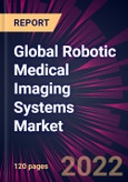 Global Robotic Medical Imaging Systems Market 2022-2026- Product Image