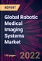 Global Robotic Medical Imaging Systems Market 2022-2026 - Product Thumbnail Image