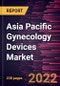 Asia Pacific Gynecology Devices Market Forecast to 2028 - COVID-19 Impact and Regional Analysis By Product and End User - Product Thumbnail Image