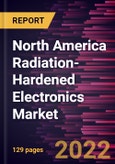 North America Radiation-Hardened Electronics Market Forecast to 2028 - COVID-19 Impact and Regional Analysis - by Component, Manufacturing Technique, and Application- Product Image