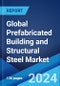 Global Prefabricated Building and Structural Steel Market Report by Component, End-Use Sector, and Region 2024-2032 - Product Image