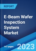 E-Beam Wafer Inspection System Market: Global Industry Trends, Share, Size, Growth, Opportunity and Forecast 2023-2028- Product Image