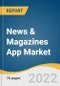 News & Magazines App Market Size, Share & Trends Analysis Report by Marketplace (Google Play Store, Apple iOS Store), by Region, and Segment Forecasts, 2022-2028 - Product Thumbnail Image