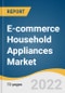 E-commerce Household Appliances Market Size, Share & Trends Analysis Report by Type (White Goods, Small Electric Home Appliances), by Region and Segment Forecasts, 2022-2028 - Product Thumbnail Image