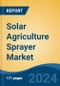 Solar Agriculture Sprayer Market - Global Industry Size, Share, Trends, Opportunity, and Forecast, 2019-2029F - Product Image
