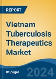 Vietnam Tuberculosis Therapeutics Market, By Disease Type (Active Tuberculosis v/s Latent Tuberculosis), By Therapy (First Line Therapy v/s Second Line Therapy), By Region, Competition Forecast & Opportunities, 2028- Product Image