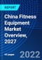 China Fitness Equipment Market Overview, 2027 - Product Thumbnail Image
