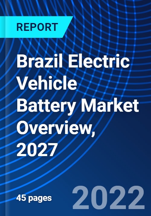 Brazil Electric Vehicle Battery Market Overview, 2027