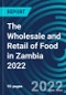 The Wholesale and Retail of Food in Zambia 2022 - Product Thumbnail Image